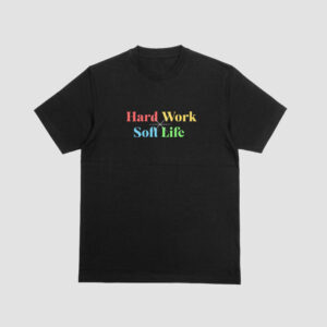 Hard Work Soft Life custom t-shirt